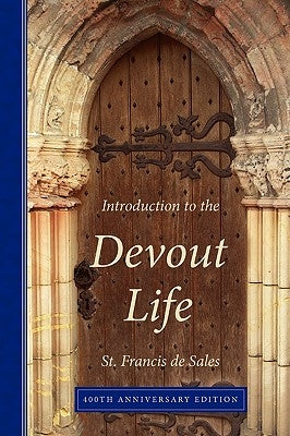 Introduction to the Devout Life, 400th Anniversary Edition by De Sales, Francisco