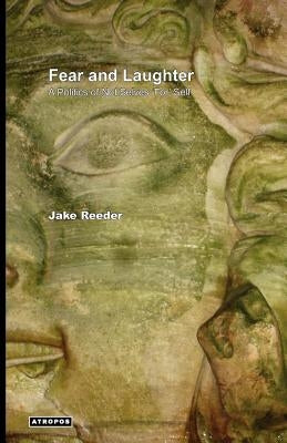 Fear and Laughter: A Politics of Not Selves 'For' Self by Reeder, Jake