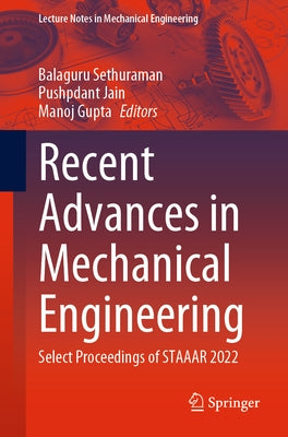 Recent Advances in Mechanical Engineering: Select Proceedings of Staaar 2022 by Sethuraman, Balaguru