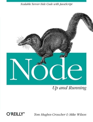 Node: Up and Running: Scalable Server-Side Code with JavaScript by Hughes-Croucher, Tom