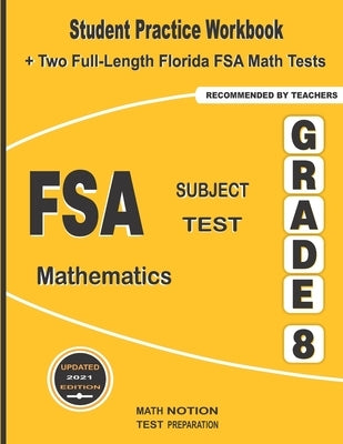 FSA Subject Test Mathematics Grade 8: Student Practice Workbook + Two Full-Length Florida FSA Math Tests by Smith, Michael