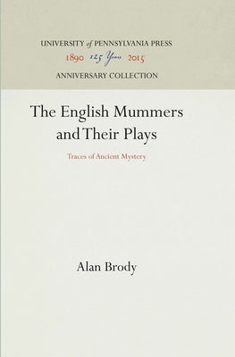 The English Mummers and Their Plays: Traces of Ancient Mystery by Brody, Alan