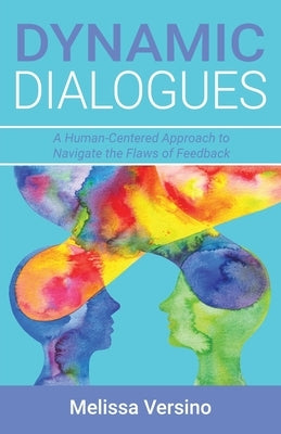 Dynamic Dialogues: A Human-Centered Approach to Navigate the Flaws of Feedback by Versino, Melissa