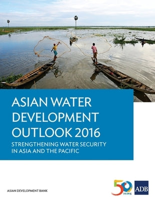 Asian Water Development Outlook 2016 - Strengthening Water Security in Asia and the Pacific by Asian Development Bank