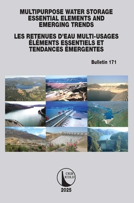 Multipurpose Water Storage Essential Elements and Emerging Trends / Les Retenues d'Eau Multi-Usages Élements Essentiels et Tendances Émergentes: ICOLD by Cigb, Icold