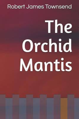 The Orchid Mantis by Townsend, Robert James