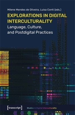 Explorations in Digital Interculturality: Language, Culture, and Postdigital Practices by Oliveira, Milene