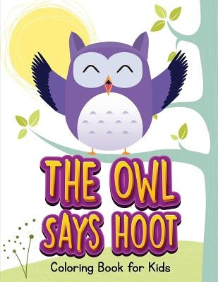 The Owl Says Hoot (Owl Coloring Book for Children 1) by Teal, Jenny