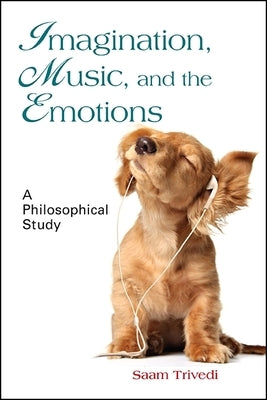 Imagination, Music, and the Emotions: A Philosophical Study by Trivedi, Saam