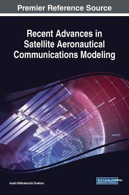 Recent Advances in Satellite Aeronautical Communications Modeling by Grekhov, Andrii Mikhailovich