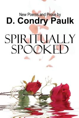 Spiritually Spooked: New Poems and Prose by Condry-Paulk, D.