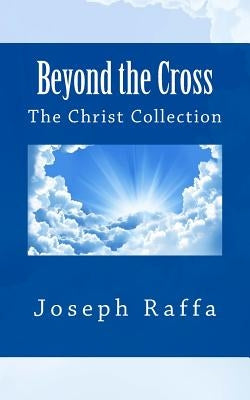 Beyond the Cross: The christ Collection by Raffa-Mulligan, Teena