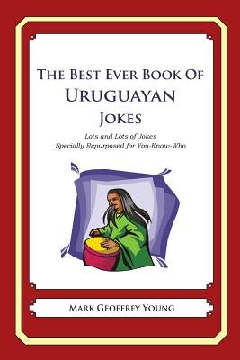 The Best Ever Book of Uruguayan Jokes: Lots and Lots of Jokes Specially Repurposed for You-Know-Who by Young, Mark Geoffrey