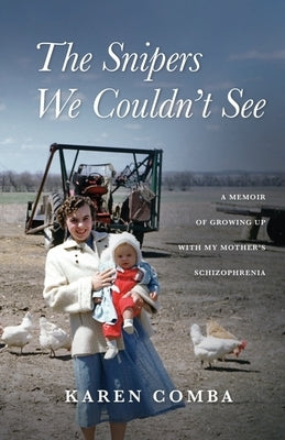 The Snipers We Couldn't See: A Memoir of Growing Up with My Mother's Schizophrenia by Comba, Karen