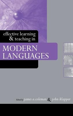 Effective Learning and Teaching in Modern Languages by Coleman, James a.