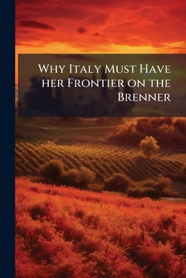 Why Italy Must Have her Frontier on the Brenner by Anonymous
