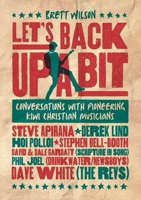 Let's Back Up a Bit: Conversations with Pioneering Kiwi Christian Musicians by Wilson, Brett