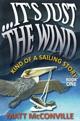 ...It's Just The Wind: Kind of a Sailing Story by Dwyer, Mindy
