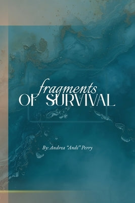 Fragments of Survival by Perry, Andrea