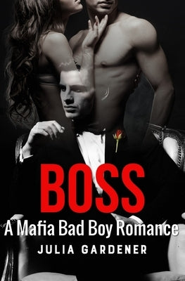 Boss (A BAD BOY MAFIA ROMANCE THRILLER) by Gardener, Julia