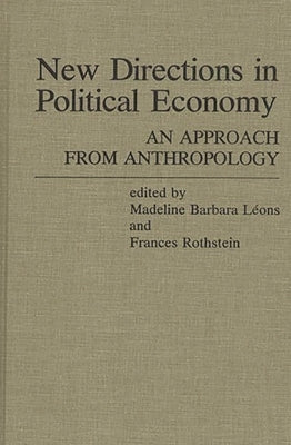 New Directions in Political Economy: An Approach from Anthropology by Rothstein, Frances