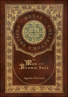 The Man in the Brown Suit (Royal Collector's Edition) (Case Laminate Hardcover with Jacket) by Christie, Agatha