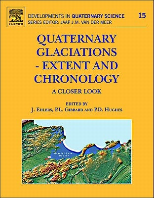 Quaternary Glaciations - Extent and Chronology: A Closer Look Volume 15 by Ehlers, J.