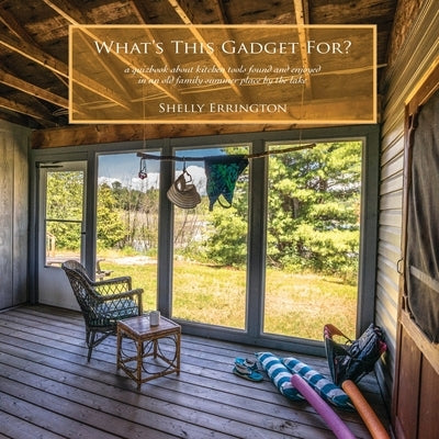 What's This Gadget For?: A quizbook about kitchen tools found and enjoyed in an old family summer place by the lake by Errington, Shelly