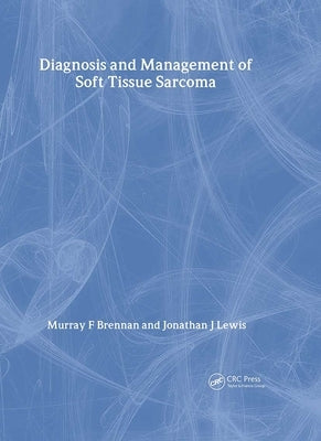 Diagnosis and Management of Soft Tissue Sarcoma by Brennan, Murray