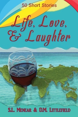 Life, Love, & Laughter: 50 Short Stories by Littlefield, D. M.