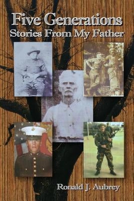 Five Generations: Stories From My Father by Aubrey, Ronald J.