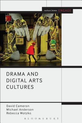 Drama and Digital Arts Cultures by Cameron, David