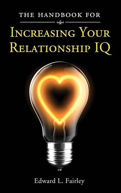 The Handbook For Increasing Your Relationship IQ by Fairley, Edward L.
