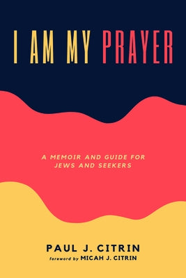 I Am My Prayer by Citrin, Paul J.