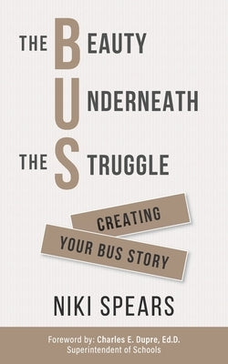 The Beauty Underneath the Struggle: Creating Your Bus Story by Spears, Niki