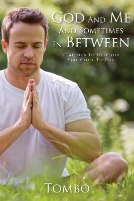 God And Me And Sometimes In Between: Readings To Help You Stay Close To God by Baumgart, Thomas