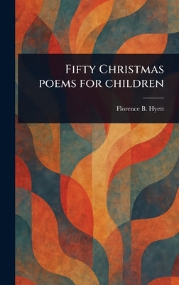 Fifty Christmas Poems for Children by Hyett, Florence B.