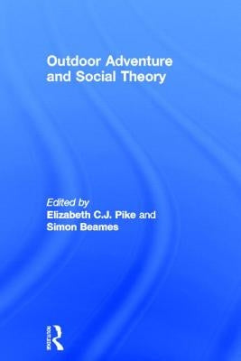 Outdoor Adventure and Social Theory by Pike, Elizabeth C. J.