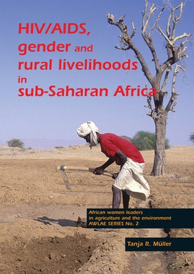Hiv/Aids, Gender and Rural Livelihoods in Sub-Saharan Africa: An Overview and Annotated Bibliography by Müller, Tanja R.