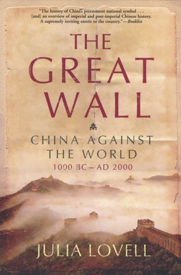 The Great Wall: China Against the World, 1000 BC - AD 2000 by Lovell, Julia