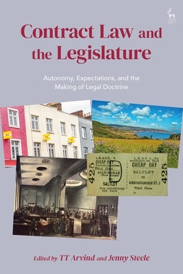 Contract Law and the Legislature: Autonomy, Expectations, and the Making of Legal Doctrine by Arvind, Tt