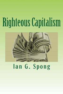 Righteous Capitalism by Spong, Ian G.