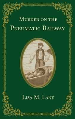 Murder on the Pneumatic Railway by Lane, Lisa M.