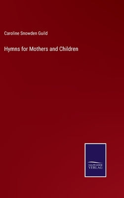 Hymns for Mothers and Children by Guild, Caroline Snowden