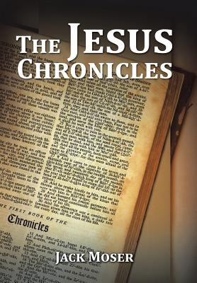 The Jesus Chronicles by Moser, Jack