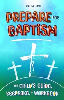 Prepare for Baptism: The Child's Guide, Keepsake, & Workbook by Williams, Inel