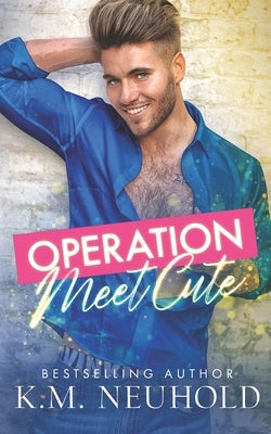 Operation Meet Cute by Neuhold, K. M.
