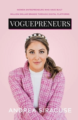 Voguepreneurs: Women Entrepreneurs Who Have Built Million Dollar Brands Through Digital Platforms by Siracuse, Andrea