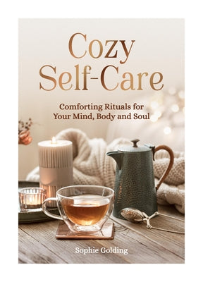 Cozy Self-Care: Comforting Rituals for Your Mind, Body and Soul by Golding, Sophie