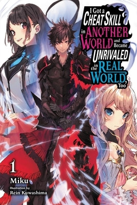 I Got a Cheat Skill in Another World and Became Unrivaled in the Real World, Too, Vol. 1 (Light Novel) by Miku